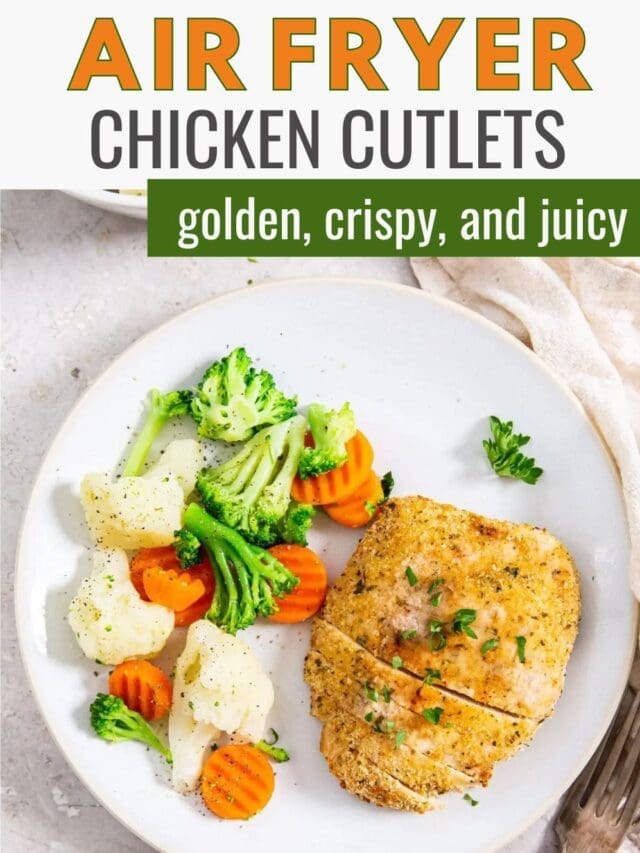 Air fryer chicken cutlets served with steamed broccoli and carrot slices, garnished with parsley, on a white plate. The text overlay describes them as "golden, crispy, and juicy.